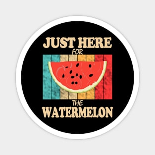 Just Here For The Watermelon Magnet